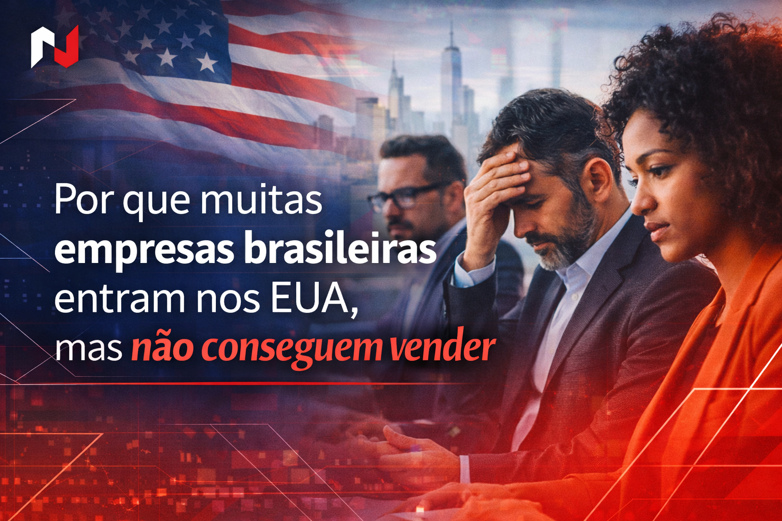 muitas empresas conseguem entrar nos EUA — e mesmo assim não conseguem vender.